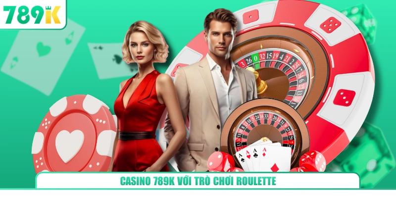 Casino 789K với trò chơi Roulette
