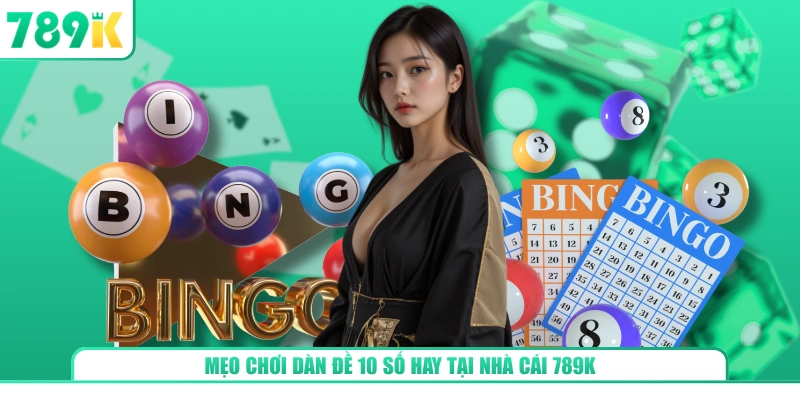 Mẹo chơi dàn đề 10 số hay tại nhà cái 789K