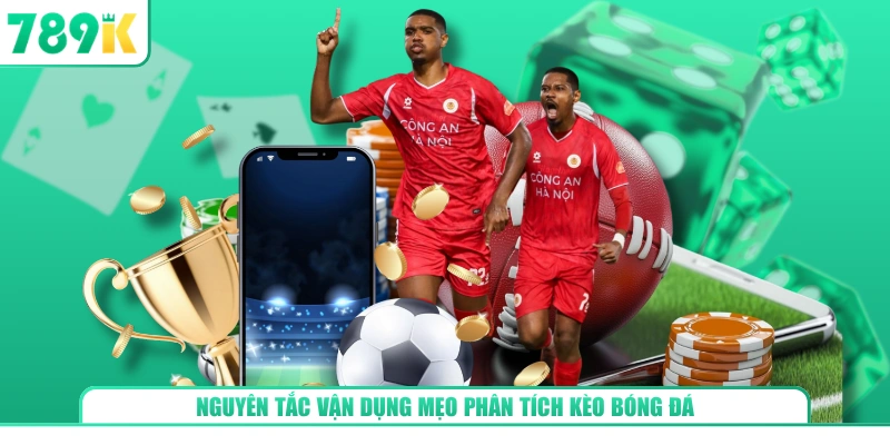 Nguyên tắc vận dụng mẹo phân tích kèo bóng đá