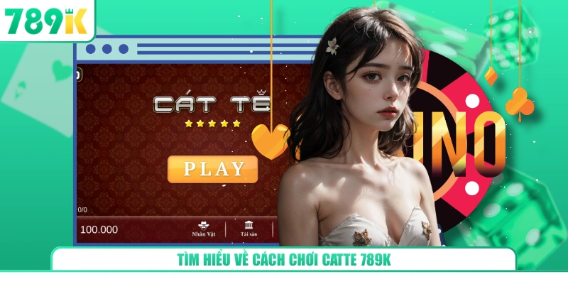 Tìm hiểu về cách Chơi Catte 789K