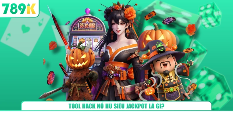 Tool hack nổ hũ siêu jackpot là gì?